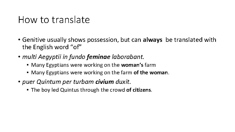 How to translate • Genitive usually shows possession, but can always be translated with