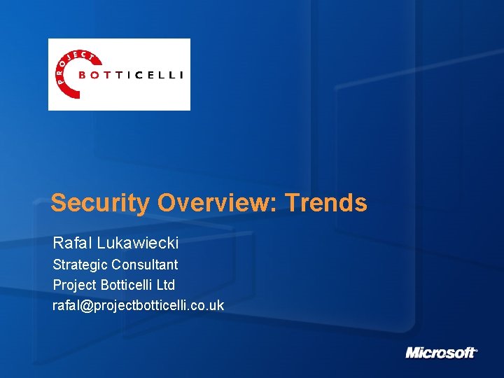 Security Overview: Trends Rafal Lukawiecki Strategic Consultant Project Botticelli Ltd rafal@projectbotticelli. co. uk 