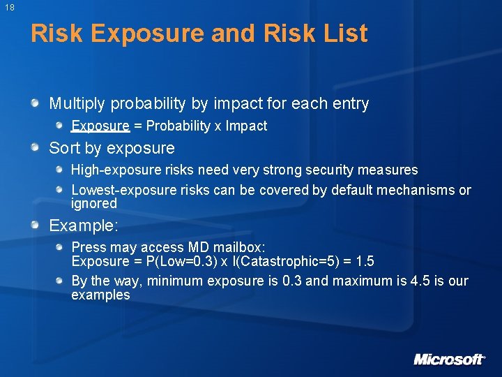 18 Risk Exposure and Risk List Multiply probability by impact for each entry Exposure