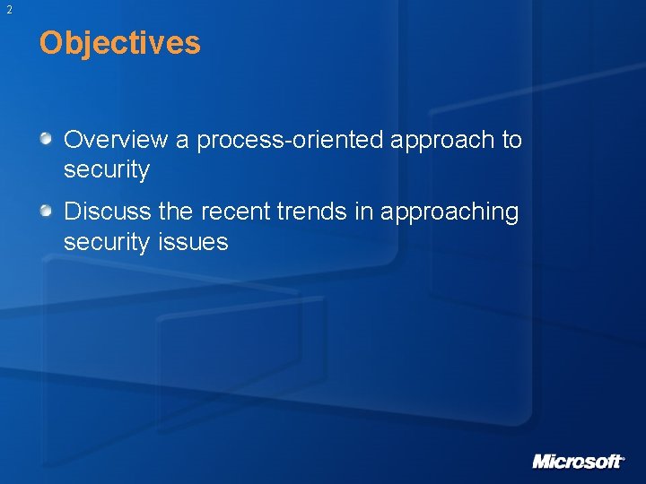 2 Objectives Overview a process-oriented approach to security Discuss the recent trends in approaching