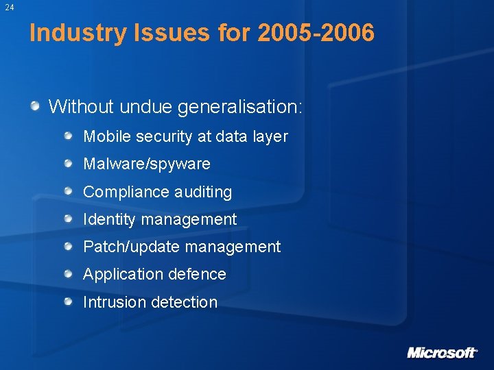 24 Industry Issues for 2005 -2006 Without undue generalisation: Mobile security at data layer