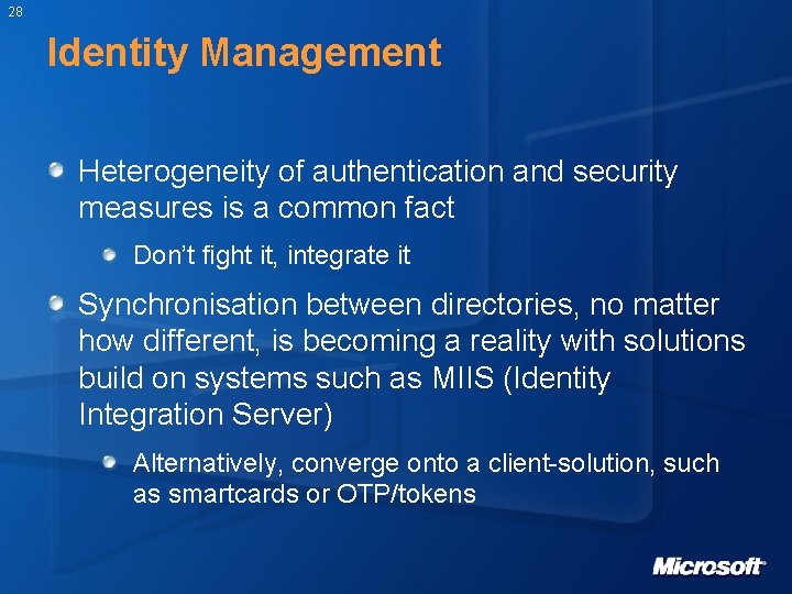 28 Identity Management Heterogeneity of authentication and security measures is a common fact Don’t