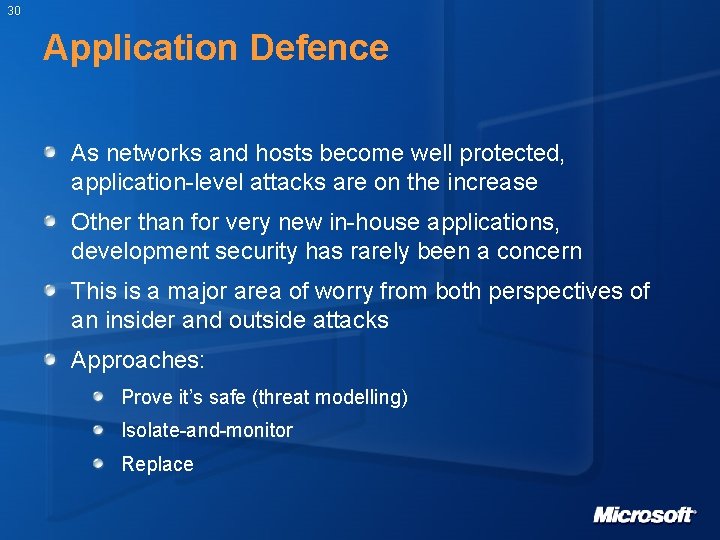 30 Application Defence As networks and hosts become well protected, application-level attacks are on