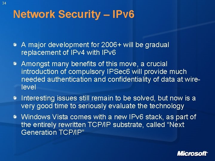 34 Network Security – IPv 6 A major development for 2006+ will be gradual