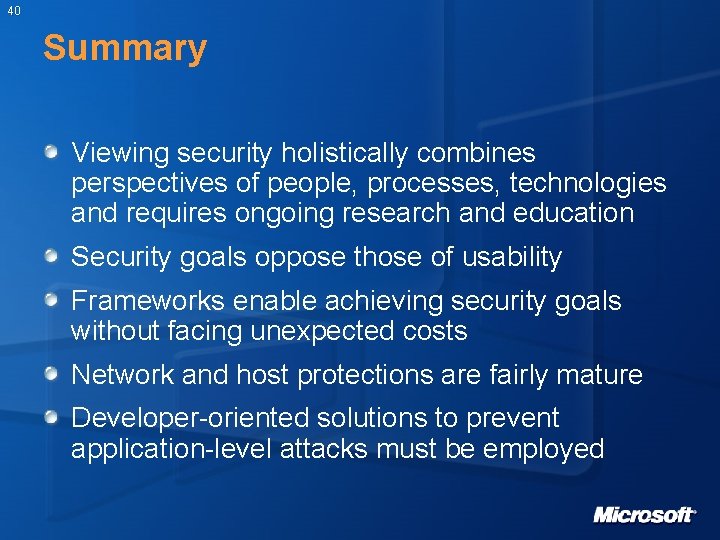 40 Summary Viewing security holistically combines perspectives of people, processes, technologies and requires ongoing