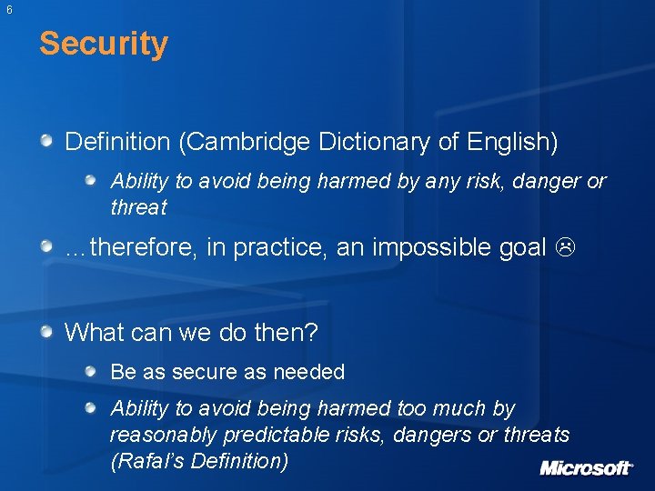 6 Security Definition (Cambridge Dictionary of English) Ability to avoid being harmed by any