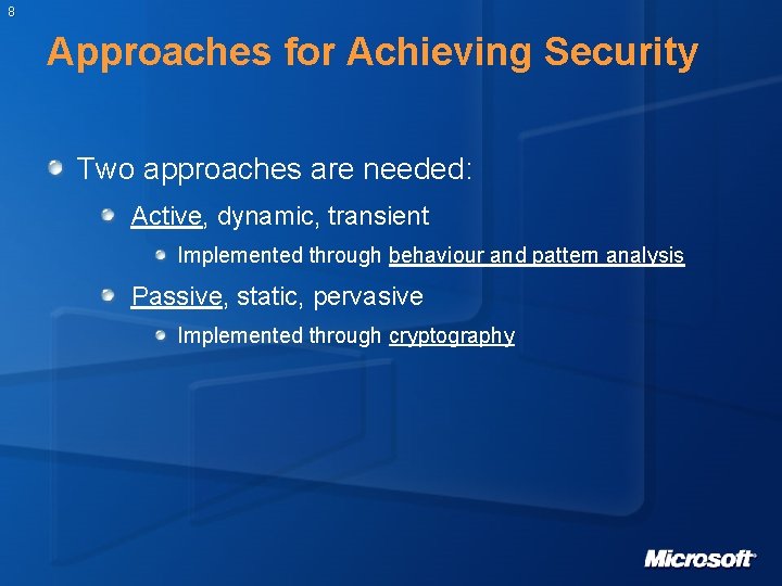 8 Approaches for Achieving Security Two approaches are needed: Active, dynamic, transient Implemented through