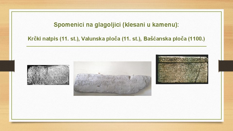 Spomenici na glagoljici (klesani u kamenu): Krčki natpis (11. st. ), Valunska ploča (11.