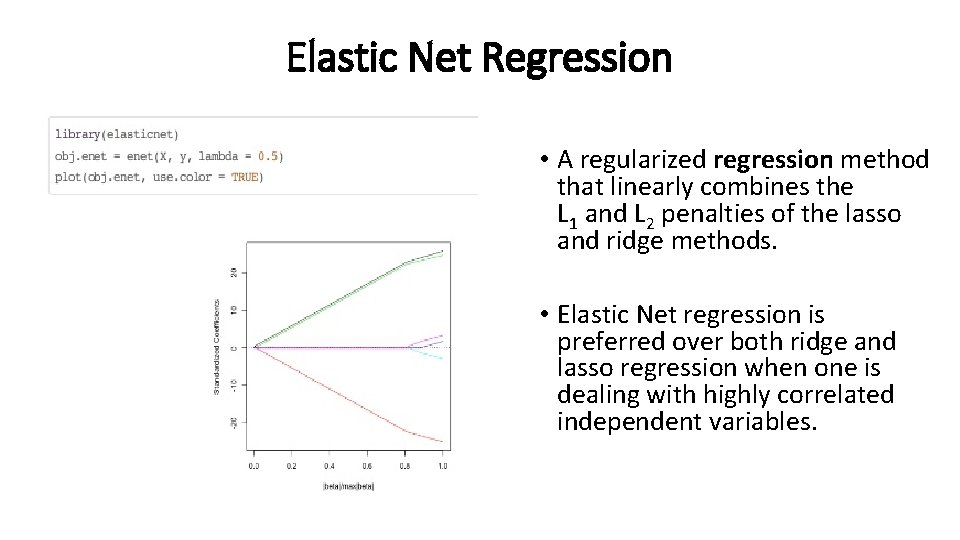 Elastic Net Regression • A regularized regression method that linearly combines the L 1