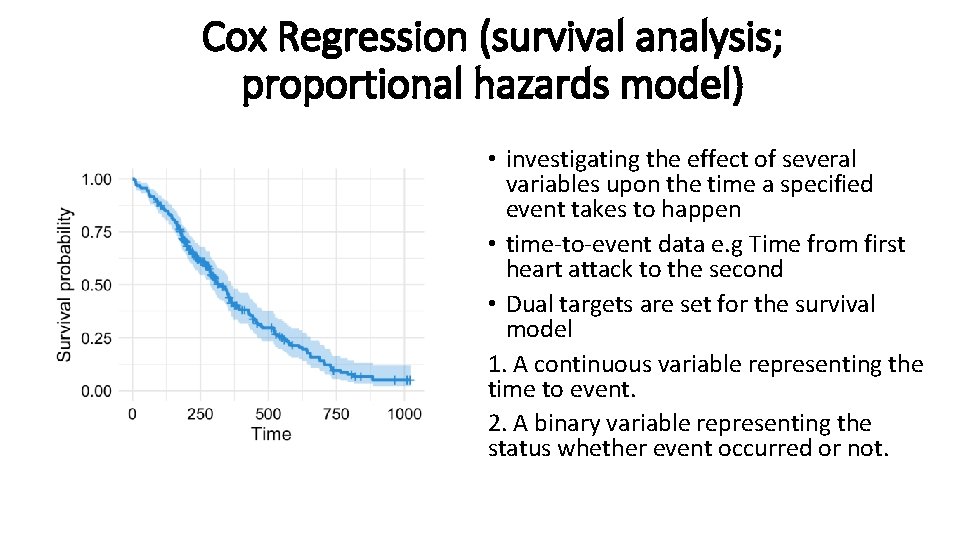 Cox Regression (survival analysis; proportional hazards model) • investigating the effect of several variables