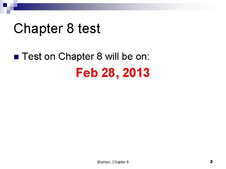 Chapter 8 test n Test on Chapter 8 will be on: Feb 28, 2013