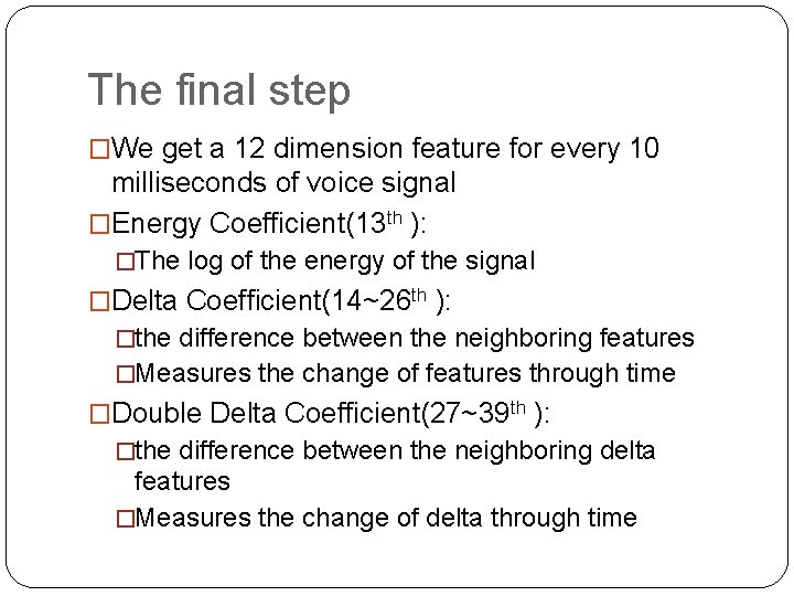 The final step �We get a 12 dimension feature for every 10 milliseconds of