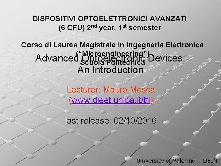 DISPOSITIVI OPTOELETTRONICI AVANZATI (6 CFU) 2 nd year, 1 st semester Corso di Laurea