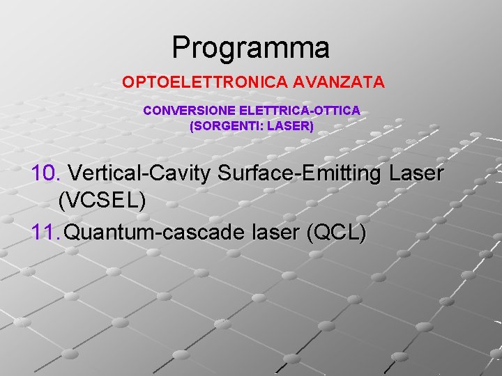 Programma OPTOELETTRONICA AVANZATA CONVERSIONE ELETTRICA-OTTICA (SORGENTI: LASER) 10. Vertical-Cavity Surface-Emitting Laser (VCSEL) 11. Quantum-cascade
