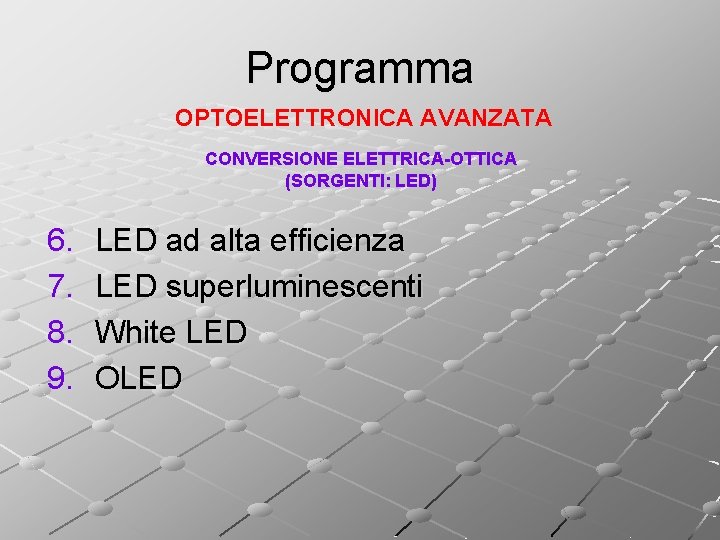 Programma OPTOELETTRONICA AVANZATA CONVERSIONE ELETTRICA-OTTICA (SORGENTI: LED) 6. 7. 8. 9. LED ad alta