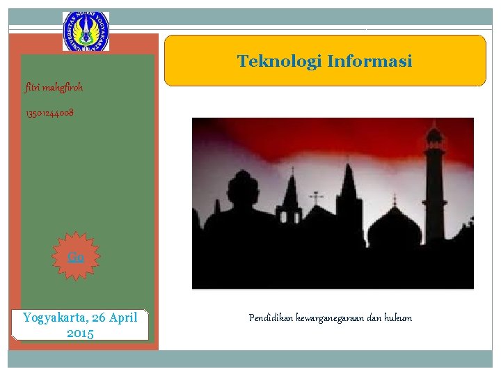 Teknologi Informasi fitri mahgfiroh 13501244008 Go Yogyakarta, 26 April 2015 Pendidikan kewarganegaraan dan hukum