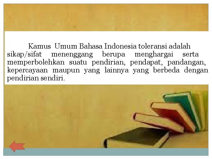 Kamus Umum Bahasa Indonesia toleransi adalah sikap/sifat menenggang berupa menghargai serta memperbolehkan suatu pendirian,