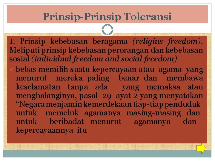 Prinsip-Prinsip Toleransi 1. Prinsip kebebasan beragama (religius freedom). Meliputi prinsip kebebasan perorangan dan kebebasan