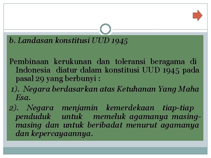 b. Landasan konstitusi UUD 1945 Pembinaan kerukunan dan toleransi beragama di Indonesia diatur dalam