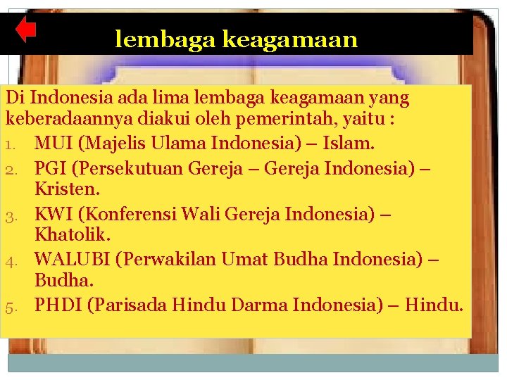 lembaga keagamaan Di Indonesia ada lima lembaga keagamaan yang keberadaannya diakui oleh pemerintah, yaitu