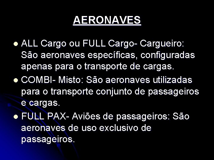 AERONAVES ALL Cargo ou FULL Cargo- Cargueiro: São aeronaves específicas, configuradas apenas para o