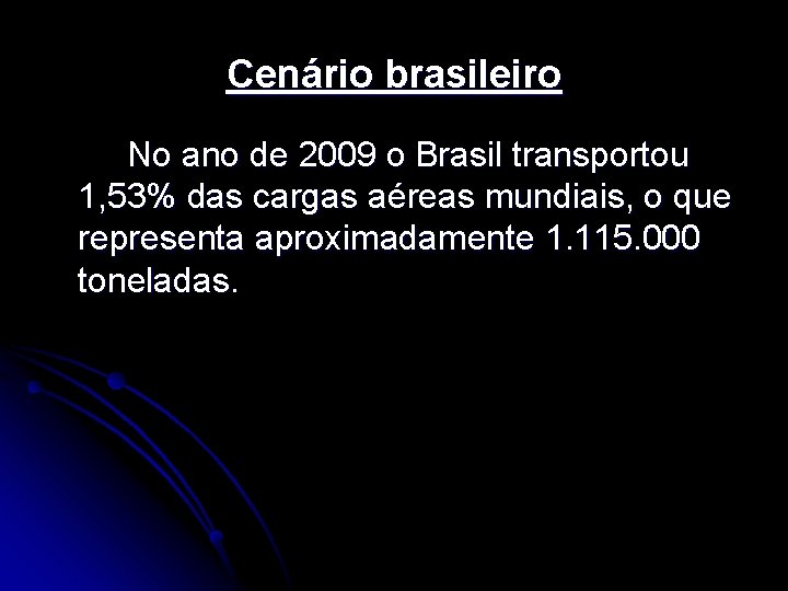 Cenário brasileiro No ano de 2009 o Brasil transportou 1, 53% das cargas aéreas