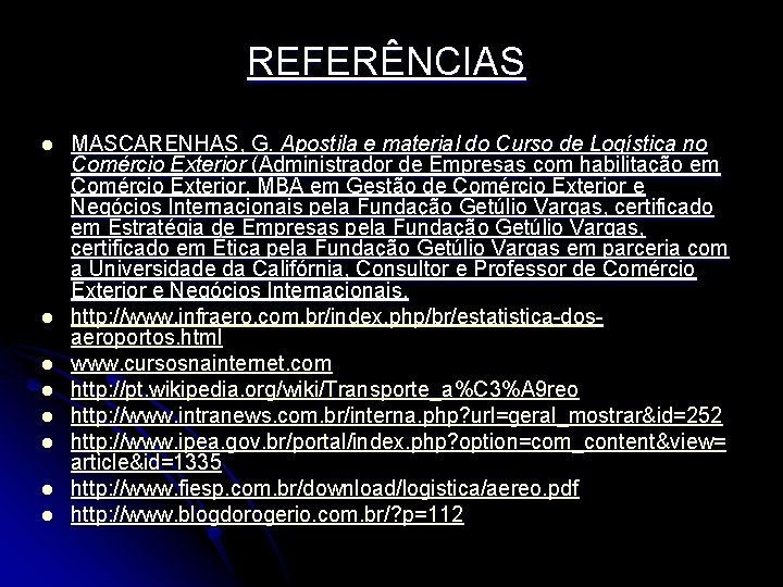 REFERÊNCIAS l l l l MASCARENHAS, G. Apostila e material do Curso de Logística