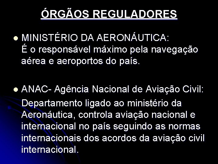 ÓRGÃOS REGULADORES l MINISTÉRIO DA AERONÁUTICA: É o responsável máximo pela navegação aérea e