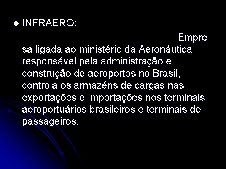 l INFRAERO: Empre sa ligada ao ministério da Aeronáutica responsável pela administração e construção