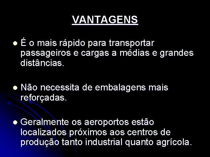 VANTAGENS l É o mais rápido para transportar passageiros e cargas a médias e