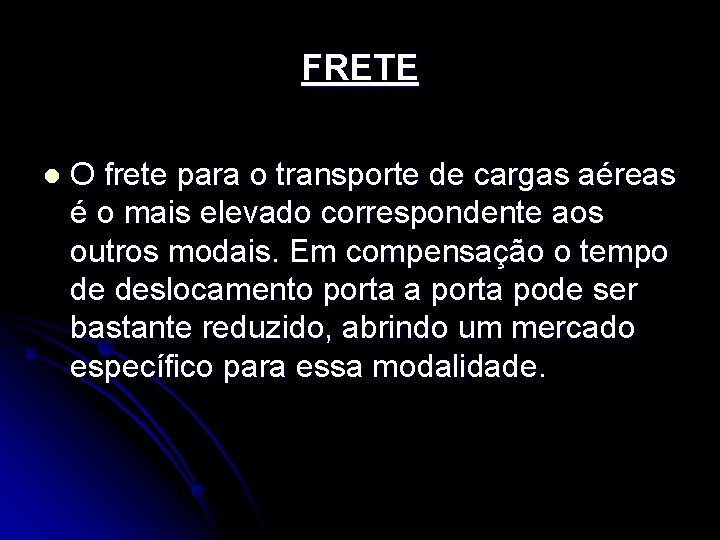 FRETE l O frete para o transporte de cargas aéreas é o mais elevado