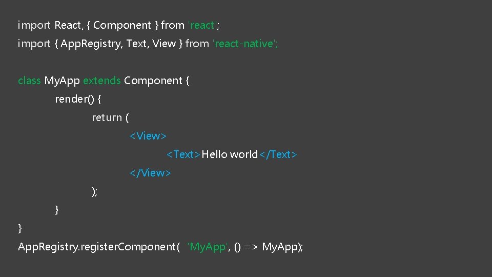 import React, { Component } from 'react'; import { App. Registry, Text, View }