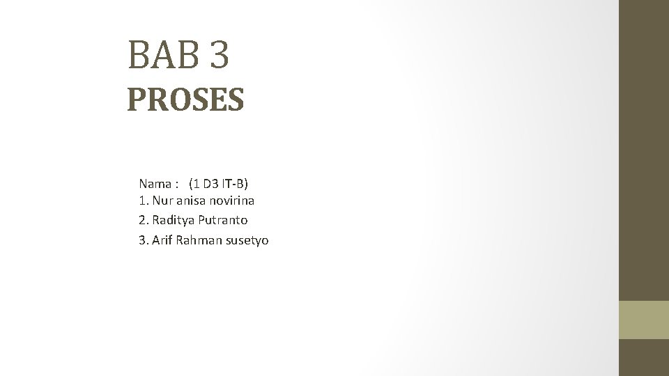 BAB 3 PROSES Nama : (1 D 3 IT-B) 1. Nur anisa novirina 2.