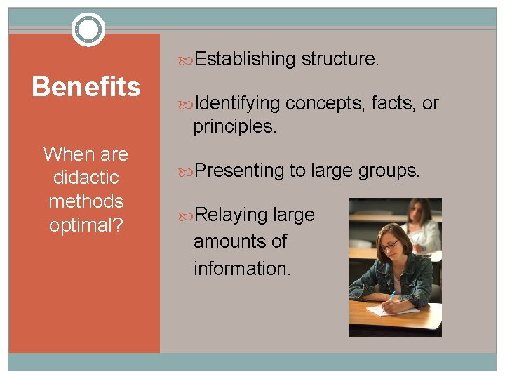  Establishing structure. Benefits Identifying concepts, facts, or principles. When are didactic methods optimal?