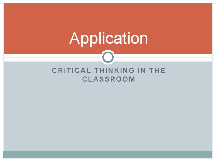Application CRITICAL THINKING IN THE CLASSROOM 