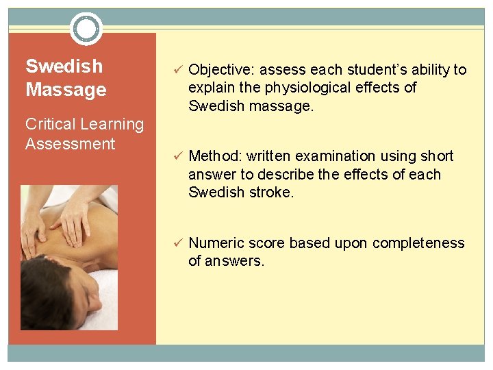 Swedish Massage Critical Learning Assessment ü Objective: assess each student’s ability to explain the