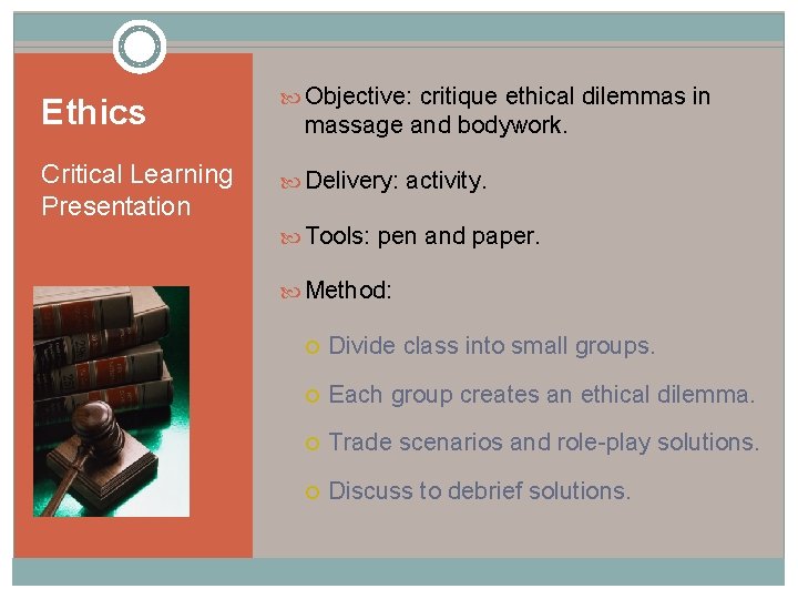 Ethics Objective: critique ethical dilemmas in Critical Learning Presentation Delivery: activity. massage and bodywork.