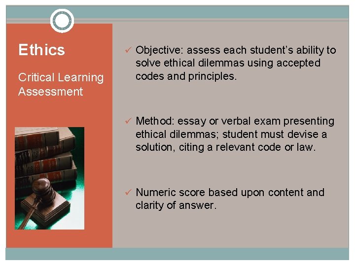 Ethics Critical Learning Assessment ü Objective: assess each student’s ability to solve ethical dilemmas