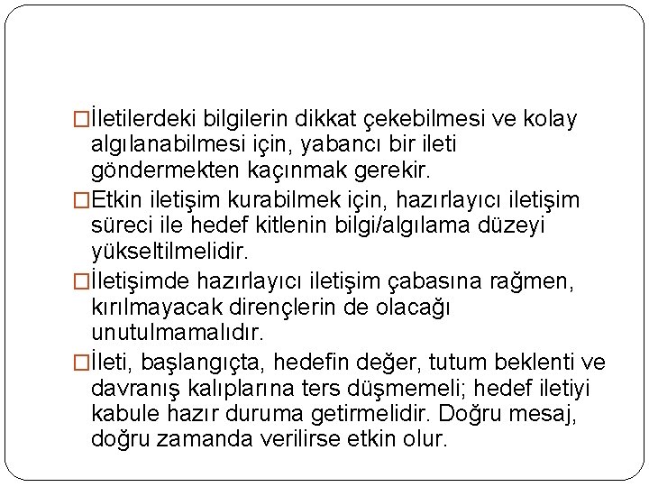 �İletilerdeki bilgilerin dikkat çekebilmesi ve kolay algılanabilmesi için, yabancı bir ileti göndermekten kaçınmak gerekir.