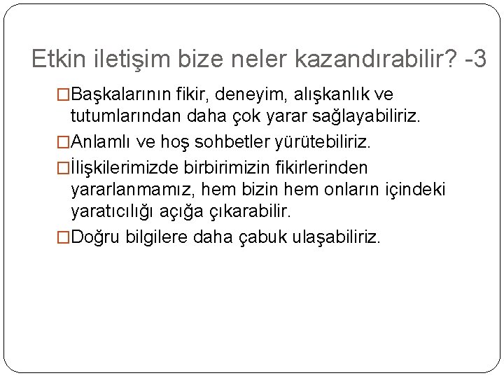 Etkin iletişim bize neler kazandırabilir? -3 �Başkalarının fikir, deneyim, alışkanlık ve tutumlarından daha çok