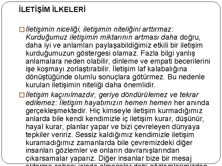 İLETİŞİM İLKELERİ � İletişimin niceliği, iletişimin niteliğini arttırmaz: Kurduğumuz iletişimin miktarının artması daha doğru,