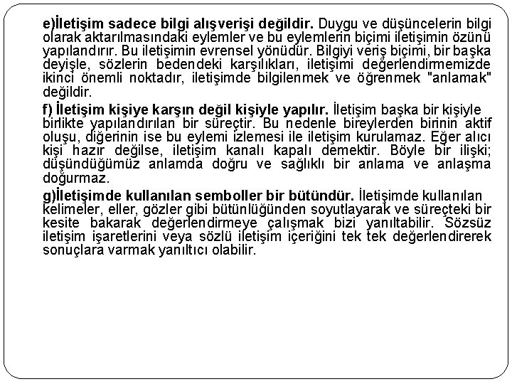 e)İletişim sadece bilgi alışverişi değildir. Duygu ve düşüncelerin bilgi olarak aktarılmasındaki eylemler ve bu