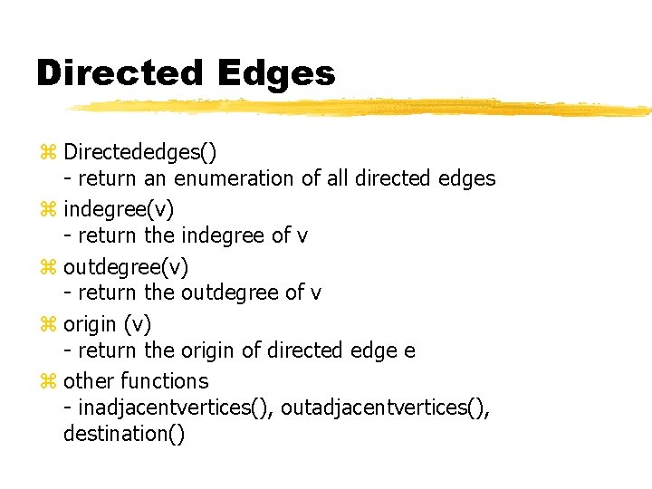 Directed Edges z Directededges() - return an enumeration of all directed edges z indegree(v)