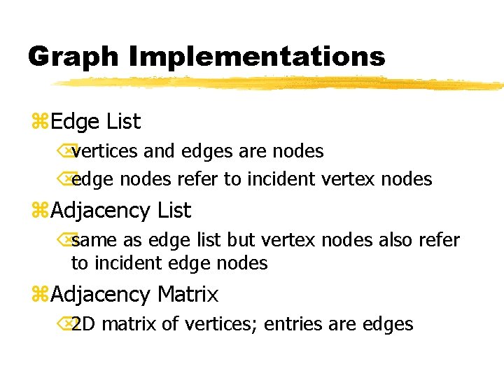 Graph Implementations z. Edge List Õvertices and edges are nodes Õedge nodes refer to