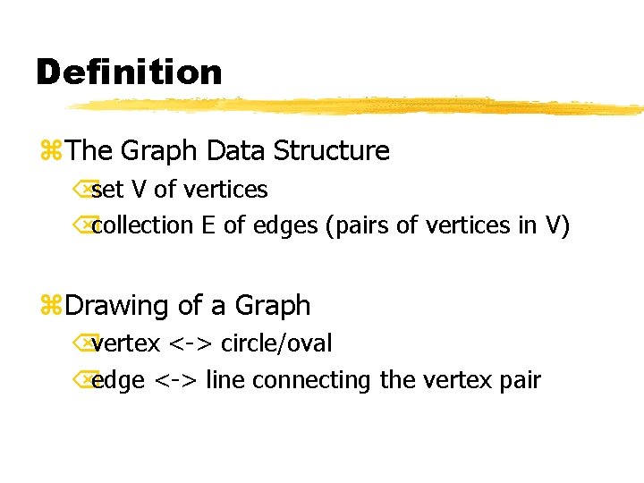 Definition z. The Graph Data Structure Õset V of vertices Õcollection E of edges