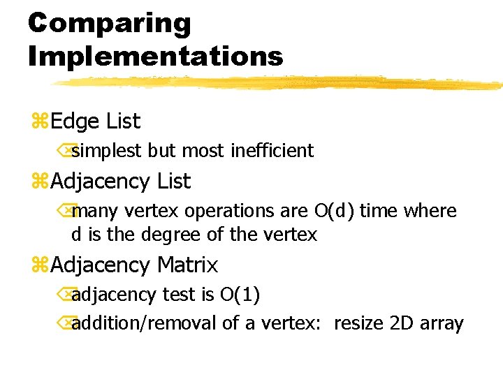 Comparing Implementations z. Edge List Õsimplest but most inefficient z. Adjacency List Õmany vertex