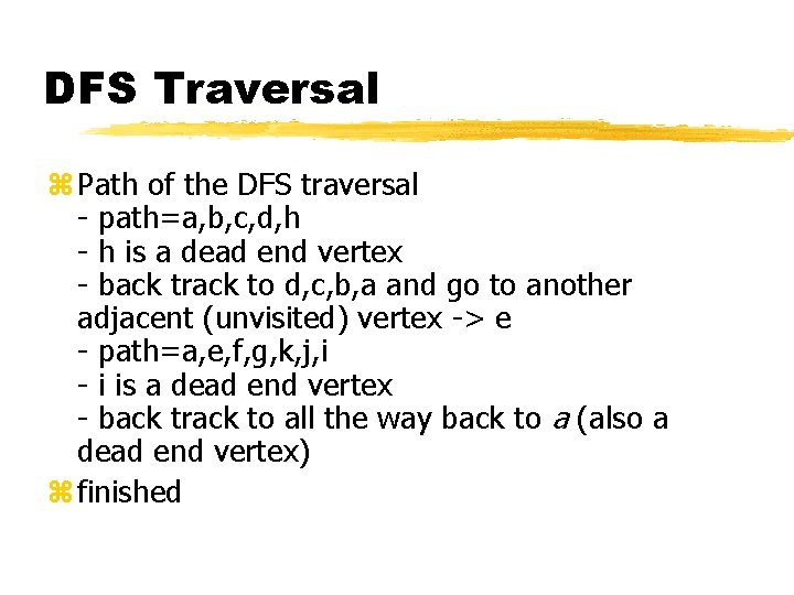 DFS Traversal z Path of the DFS traversal - path=a, b, c, d, h