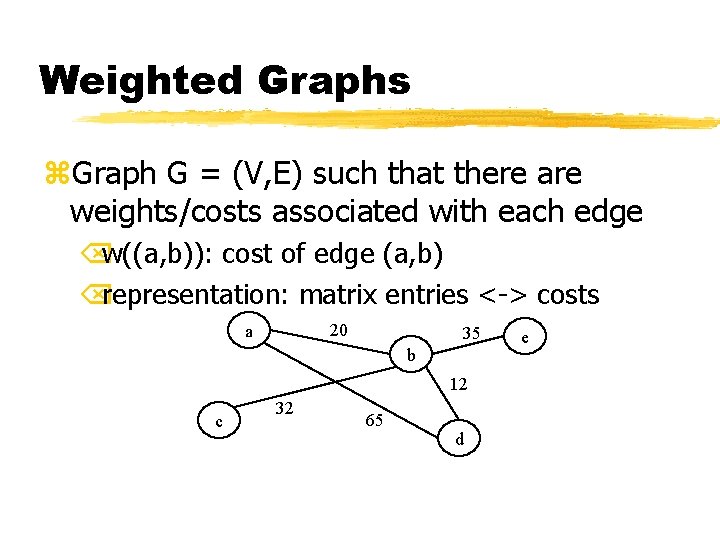 Weighted Graphs z. Graph G = (V, E) such that there are weights/costs associated