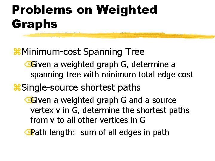 Problems on Weighted Graphs z. Minimum-cost Spanning Tree ÕGiven a weighted graph G, determine