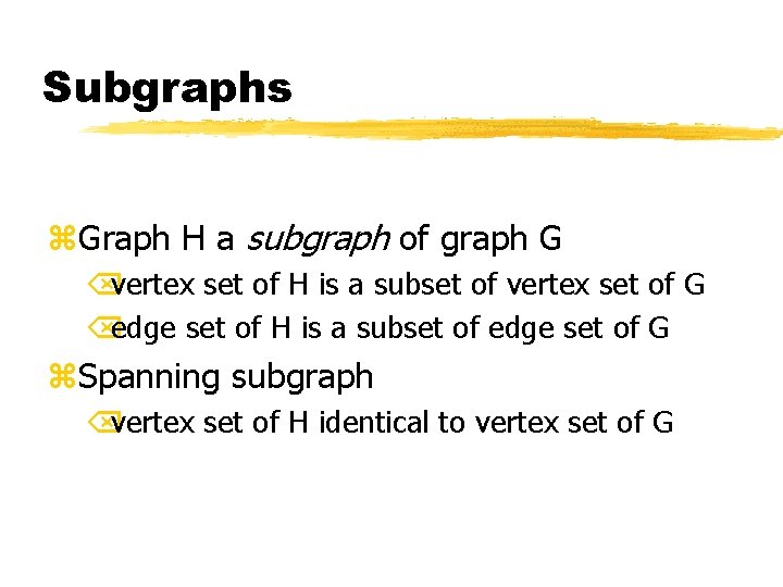 Subgraphs z. Graph H a subgraph of graph G Õvertex set of H is